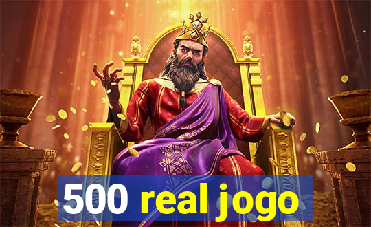500 real jogo